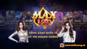 Maxvip - Cổng game bài uy tín hàng đầu Việt Nam - Chơi game xanh chín và chất lượng - 789 Club